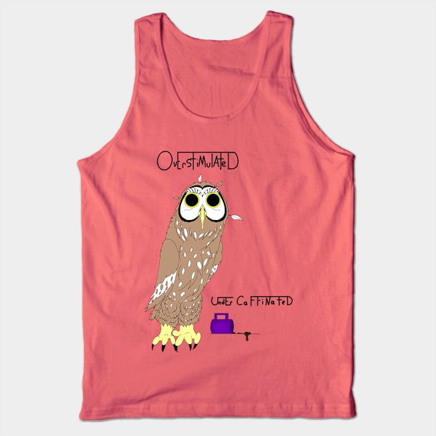 Overstimulated Under Caffinated Tank Top by SnoKonKonArts